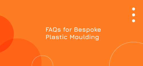 FAQs for Bespoke Plastic Moulding