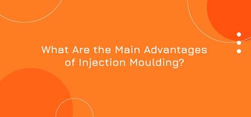 What Are the Main Advantages of Injection Moulding?